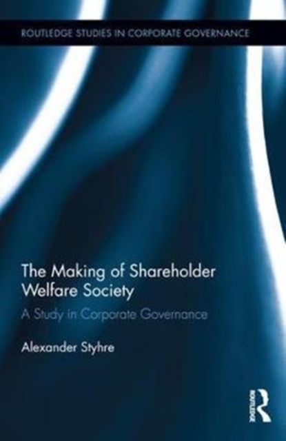 The Making of Shareholder Welfare Society : A Study in Corporate Governance, Hardback Book