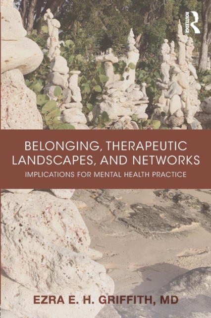 Belonging, Therapeutic Landscapes, and Networks : Implications for Mental Health Practice, Paperback / softback Book