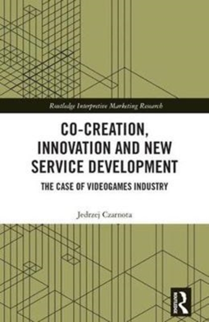 Co-Creation, Innovation and New Service Development : The Case of Videogames Industry, Hardback Book