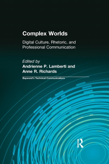 Complex Worlds : Digital Culture, Rhetoric and Professional Communication, Paperback / softback Book