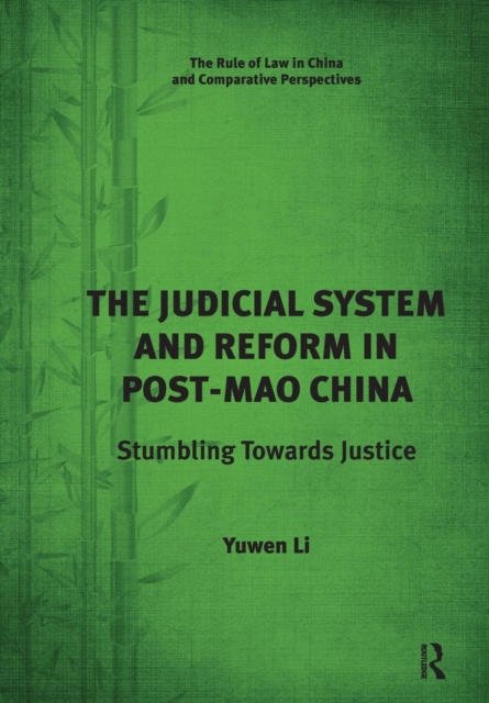 The Judicial System and Reform in Post-Mao China : Stumbling Towards Justice, Paperback / softback Book