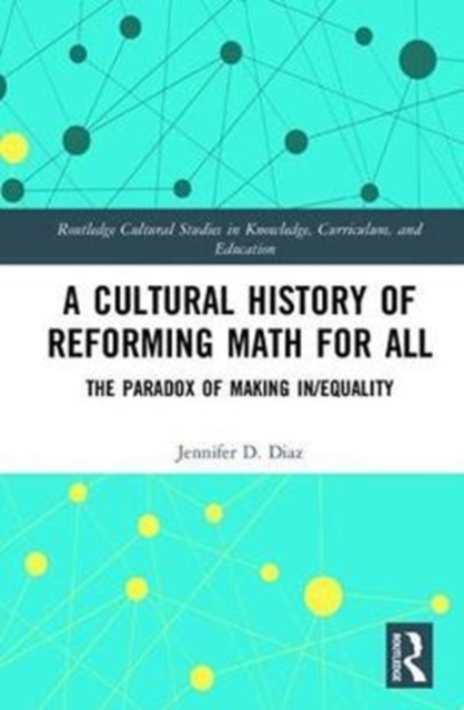 A Cultural History of Reforming Math for All : The Paradox of Making In/equality, Hardback Book