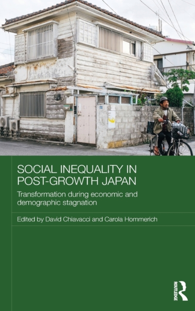 Social Inequality in Post-Growth Japan : Transformation during Economic and Demographic Stagnation, Hardback Book