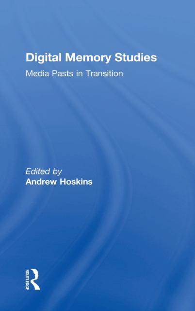 Digital Memory Studies : Media Pasts in Transition, Hardback Book