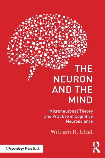 The Neuron and the Mind : Microneuronal Theory and Practice in Cognitive Neuroscience, Paperback / softback Book