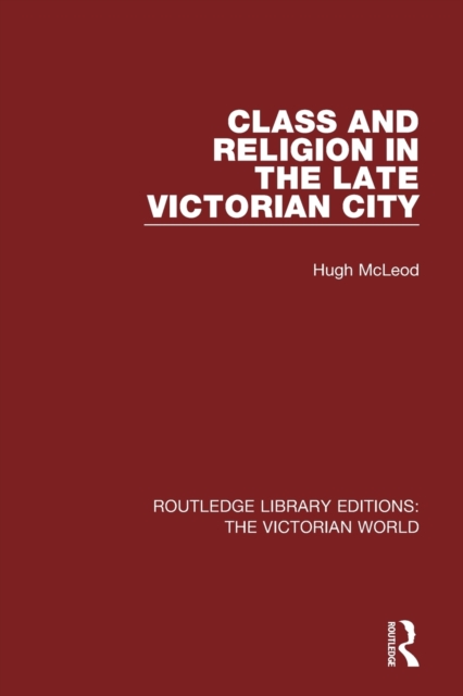 Class and Religion in the Late Victorian City, Paperback / softback Book