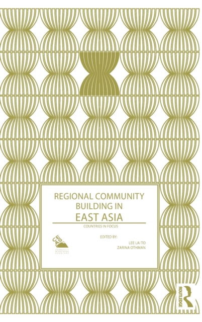 Regional Community Building in East Asia : Countries in Focus, Hardback Book