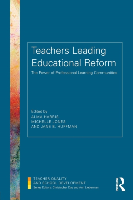 Teachers Leading Educational Reform : The Power of Professional Learning Communities, Paperback / softback Book