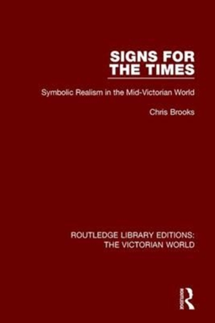 Signs for the Times : Symbolic Realism in the Mid-Victorian World, Paperback / softback Book