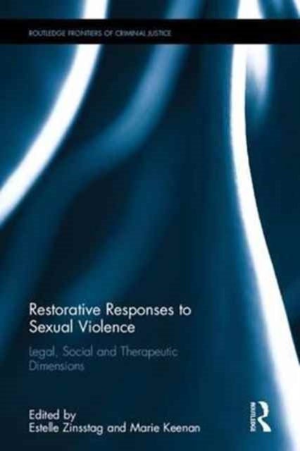 Restorative Responses to Sexual Violence : Legal, Social and Therapeutic Dimensions, Hardback Book