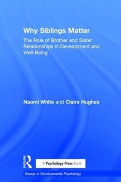 Why Siblings Matter : The Role of Brother and Sister Relationships in Development and Well-Being, Hardback Book