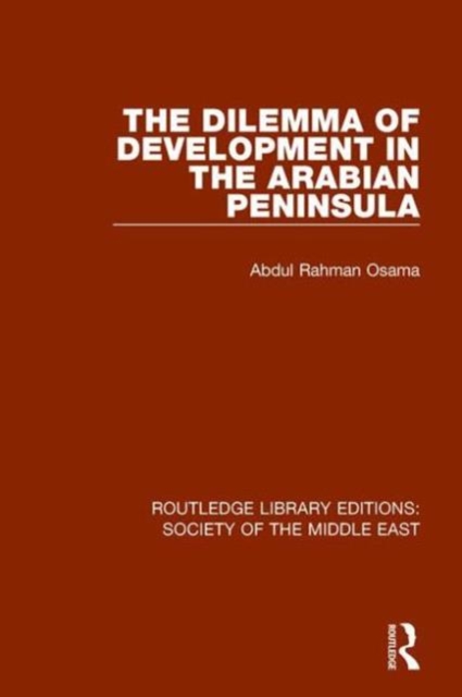 The Dilemma of Development in the Arabian Peninsula, Hardback Book