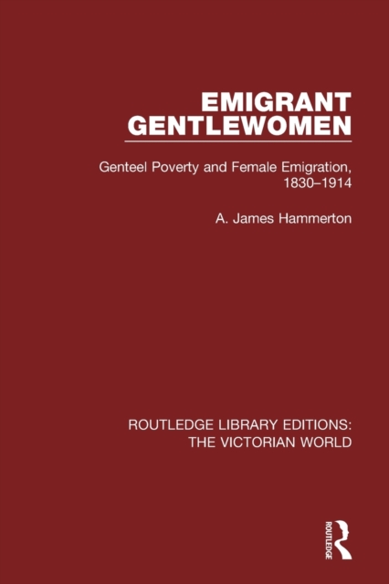 Emigrant Gentlewomen : Genteel Poverty and Female Emigration, 1830-1914, Paperback / softback Book