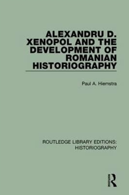 Alexandru D. Xenopol and the Development of Romanian Historiography, Paperback / softback Book