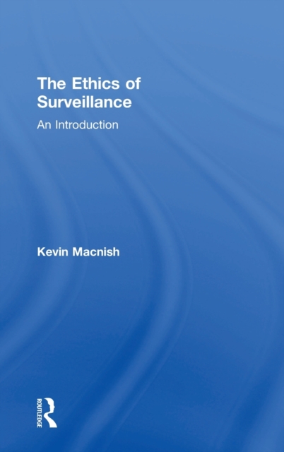 The Ethics of Surveillance : An Introduction, Hardback Book