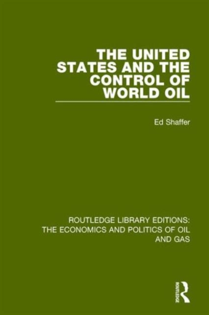 The United States and the Control of World Oil, Hardback Book