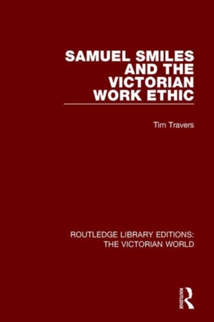 Samuel Smiles and the Victorian Work Ethic, Hardback Book