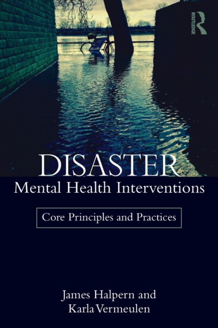Disaster Mental Health Interventions : Core Principles and Practices, Paperback / softback Book