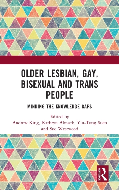 Older Lesbian, Gay, Bisexual and Trans People : Minding the Knowledge Gaps, Hardback Book