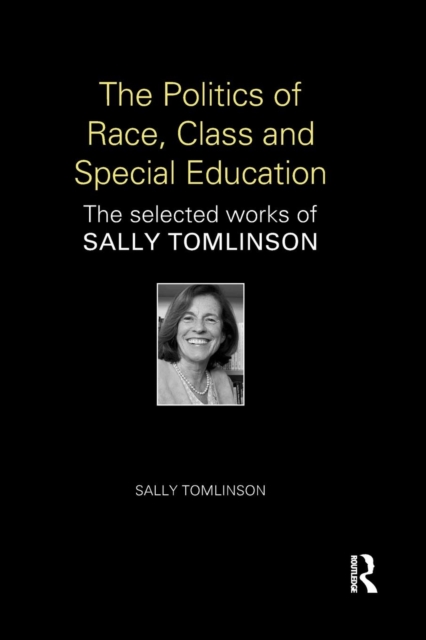 The Politics of Race, Class and Special Education : The selected works of Sally Tomlinson, Paperback / softback Book