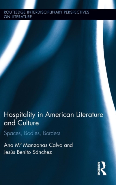 Hospitality in American Literature and Culture : Spaces, Bodies, Borders, Hardback Book