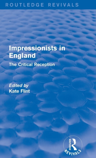 Impressionists in England (Routledge Revivals) : The Critical Reception, Hardback Book