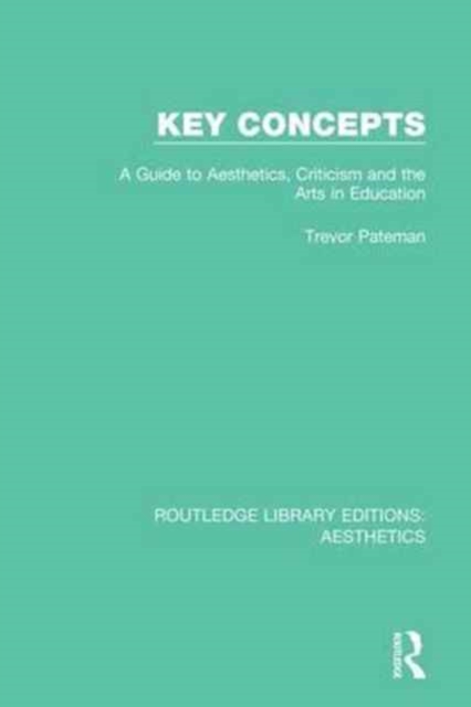 Key Concepts : A Guide to Aesthetics, Criticism and the Arts in Education, Hardback Book
