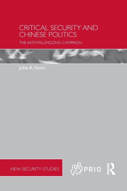 Critical Security and Chinese Politics : The Anti-Falungong Campaign, Paperback / softback Book
