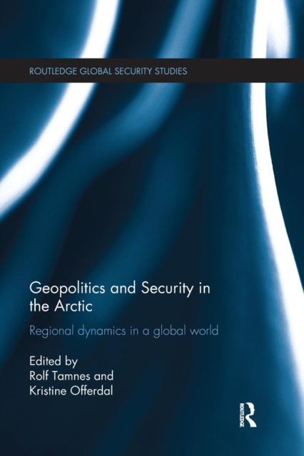 Geopolitics and Security in the Arctic : Regional dynamics in a global world, Paperback / softback Book