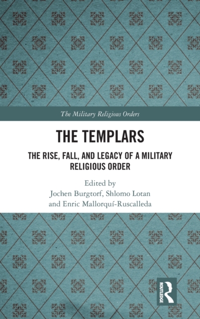 The Templars : The Rise, Fall, and Legacy of a Military Religious Order, Hardback Book