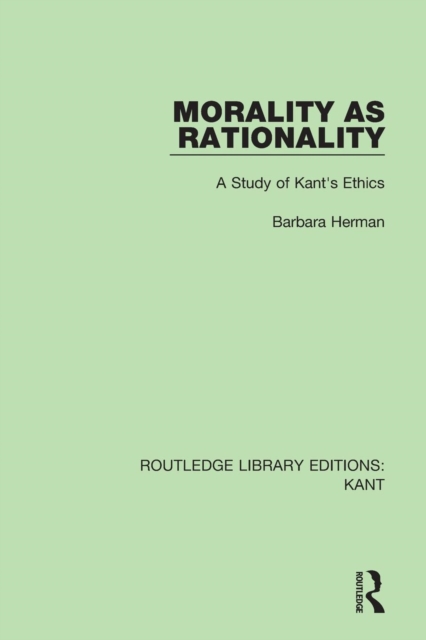 Morality as Rationality : A Study of Kant's Ethics, Paperback / softback Book