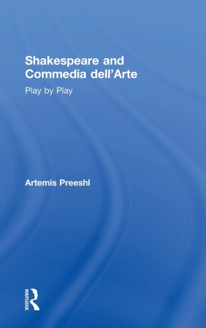 Shakespeare and Commedia dell'Arte : Play by Play, Hardback Book