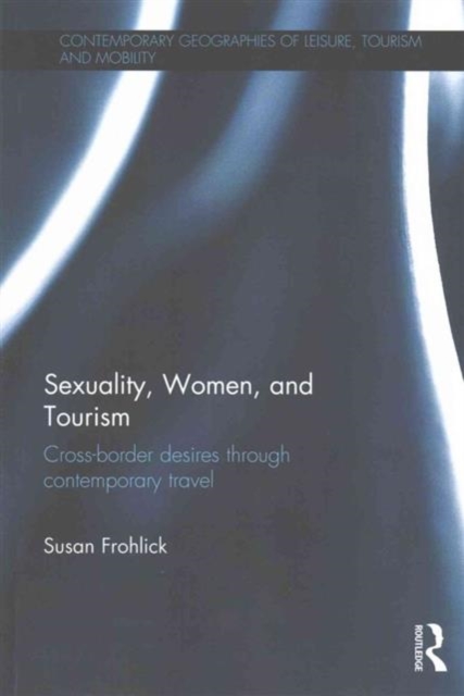 Sexuality, Women, and Tourism : Cross-border desires through contemporary travel, Paperback / softback Book