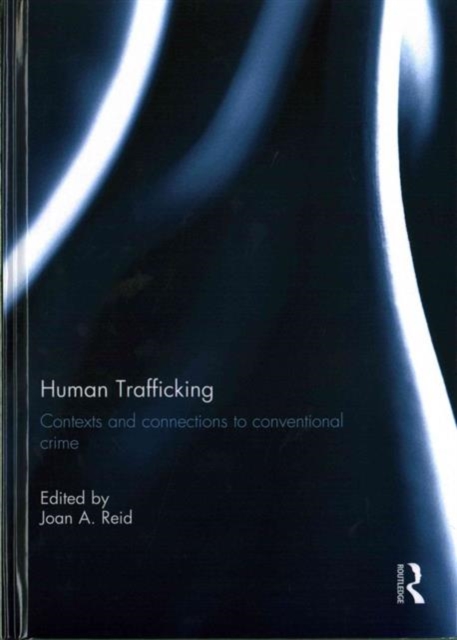 Human Trafficking : Contexts and Connections to Conventional Crime, Hardback Book