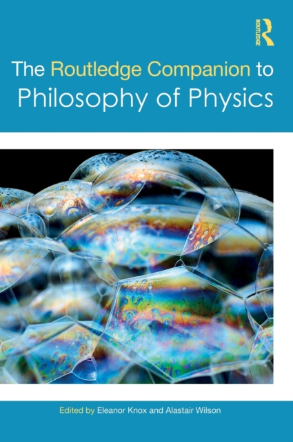 The Routledge Companion to Philosophy of Physics, Hardback Book