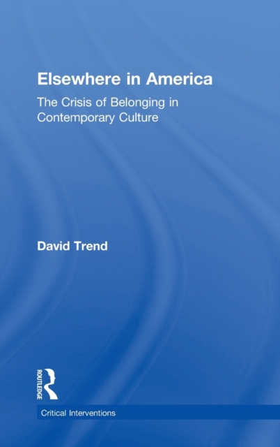 Elsewhere in America : The Crisis of Belonging in Contemporary Culture, Hardback Book