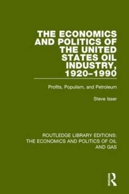 The Economics and Politics of the United States Oil Industry, 1920-1990 : Profits, Populism and Petroleum, Paperback / softback Book