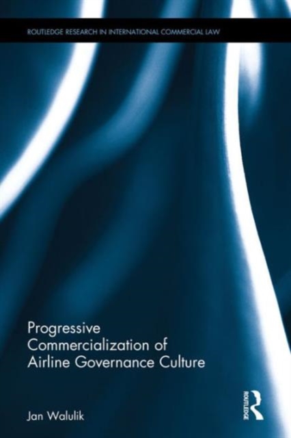 Progressive Commercialization of Airline Governance Culture, Hardback Book