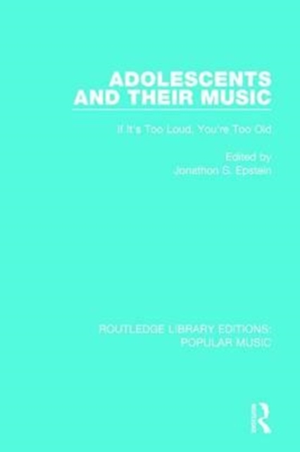 Adolescents and their Music : If It's Too Loud, You're Too Old, Paperback / softback Book