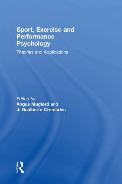 Sport, Exercise, and Performance Psychology : Theories and Applications, Hardback Book