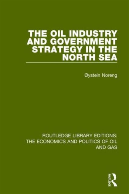 The Oil Industry and Government Strategy in the North Sea, Hardback Book