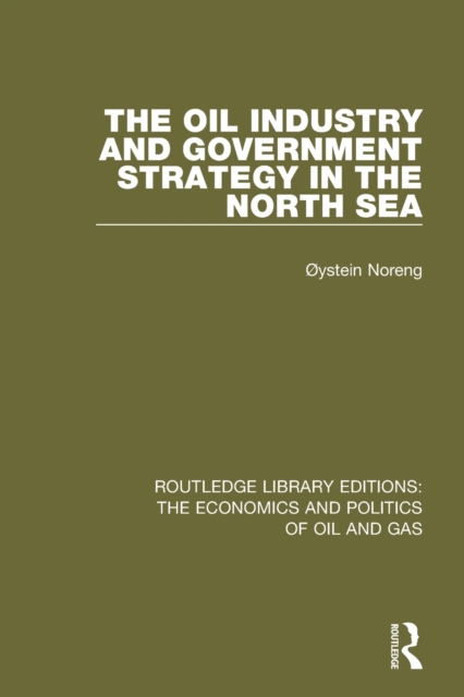 The Oil Industry and Government Strategy in the North Sea, Paperback / softback Book