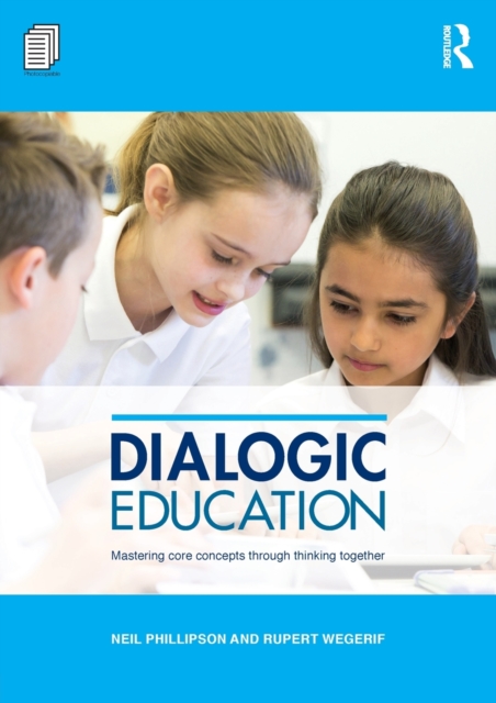 Dialogic Education : Mastering core concepts through thinking together, Paperback / softback Book