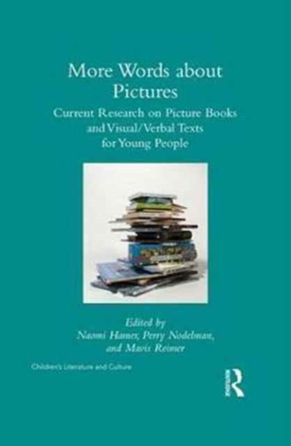 More Words about Pictures : Current Research on Picturebooks and Visual/Verbal Texts for Young People, Hardback Book