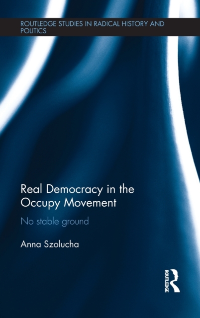 Real Democracy Occupy : No Stable Ground, Hardback Book