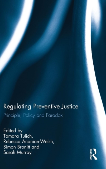 Regulating Preventive Justice : Principle, Policy and Paradox, Hardback Book