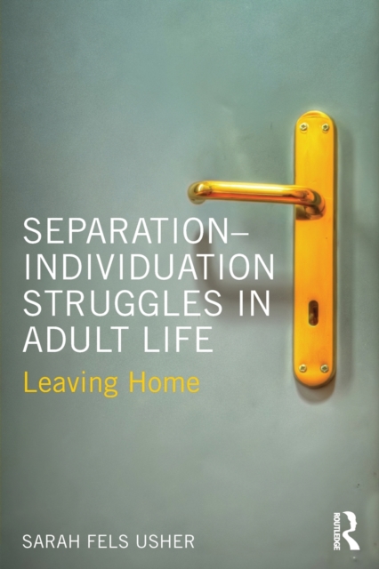Separation-Individuation Struggles in Adult Life : Leaving Home, Paperback / softback Book