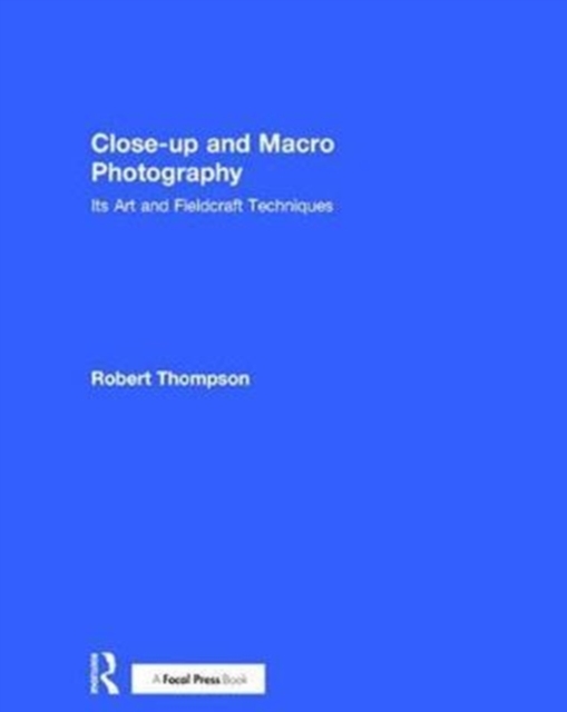 Close-up and Macro Photography : Its Art and Fieldcraft Techniques, Hardback Book