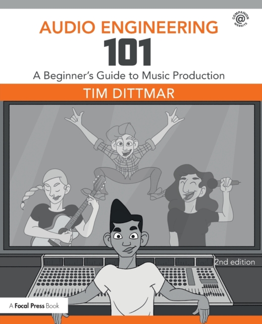 Audio Engineering 101 : A Beginner's Guide to Music Production, Paperback / softback Book
