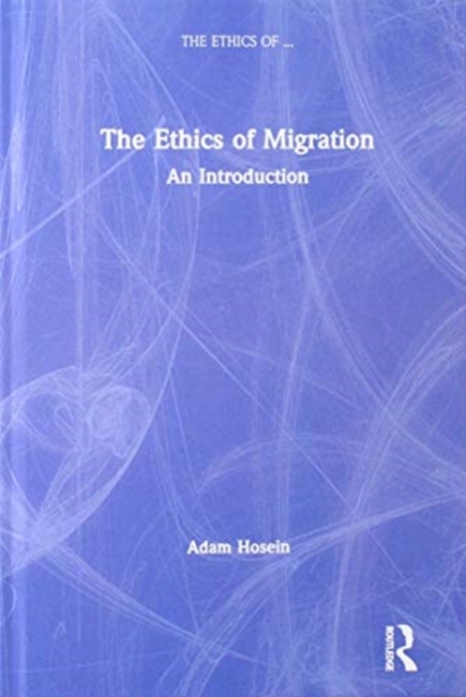 The Ethics of Migration : An Introduction, Hardback Book